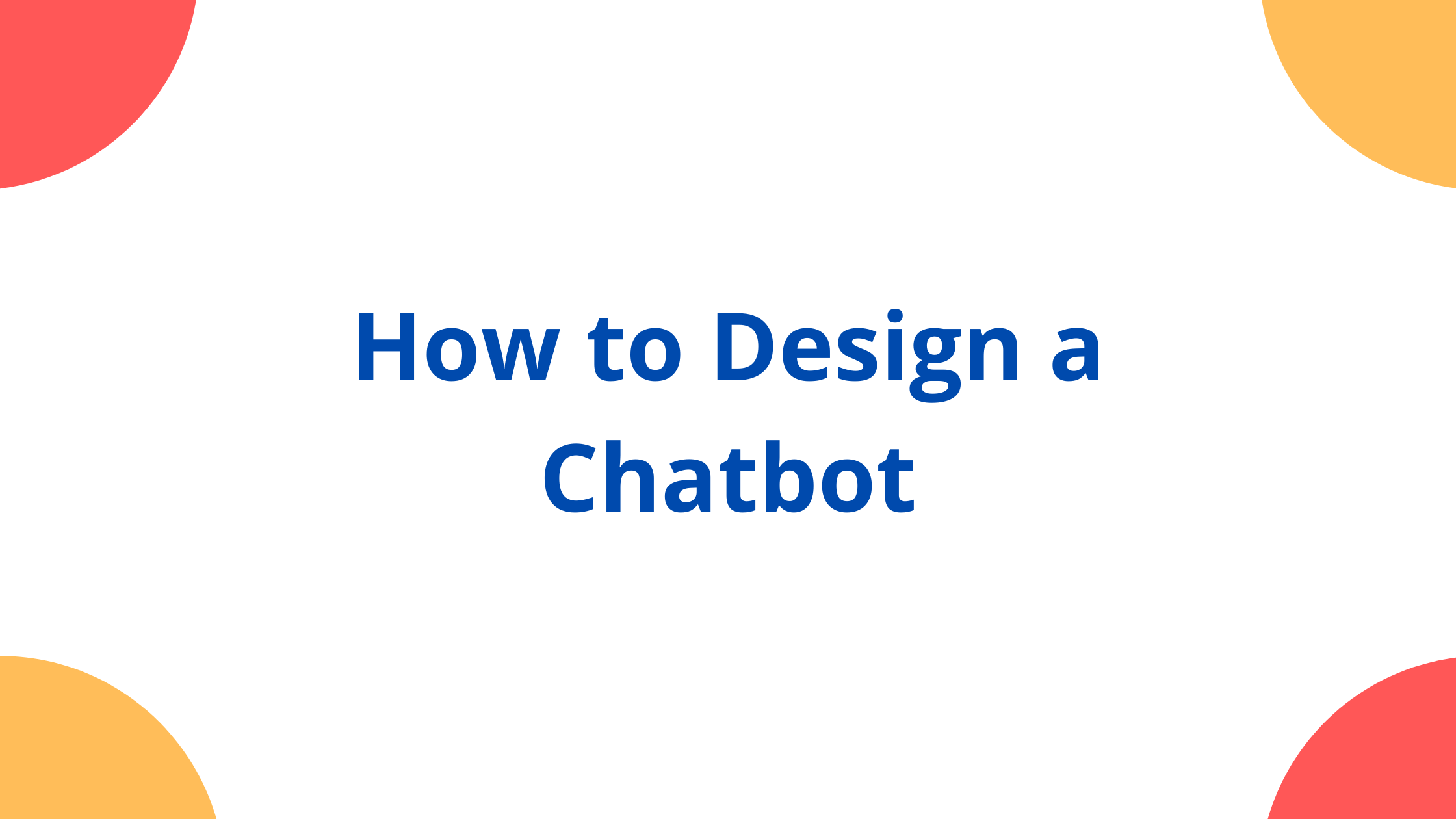 How to Design a Chatbot
