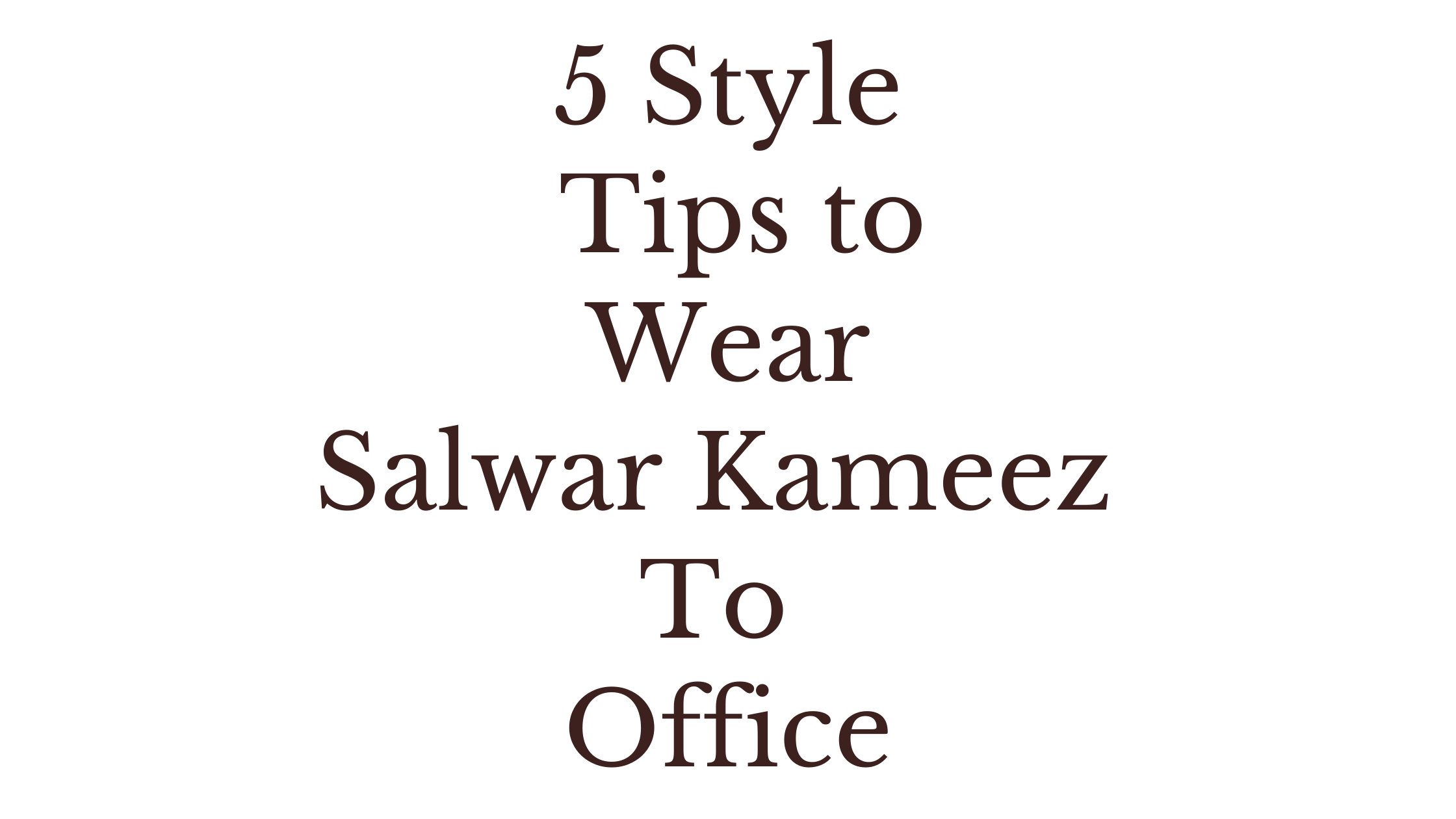 5 Style Tips to Wear Salwar Kameez to Office