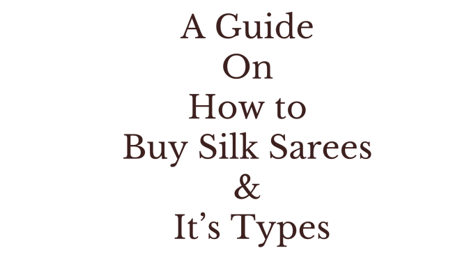 A Guide On How to Buy Silk Sarees & It’s Types