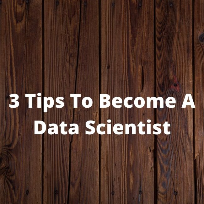 3 Tips To Become A Data Scientist
