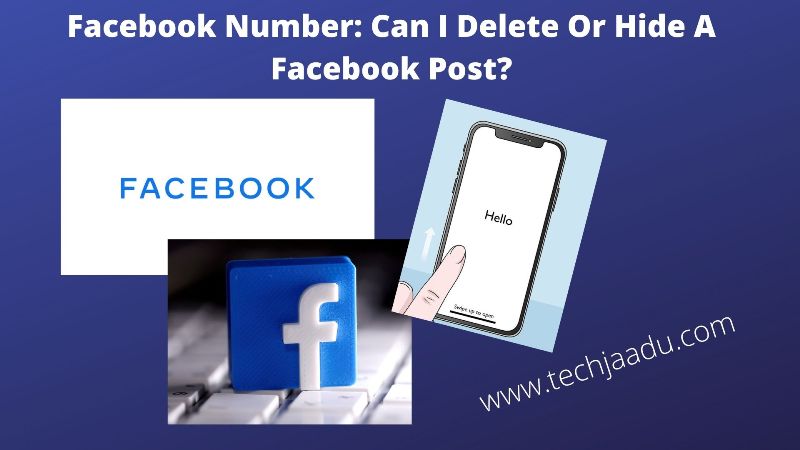 Facebook Number: Can I Delete Or Hide A Facebook Post?