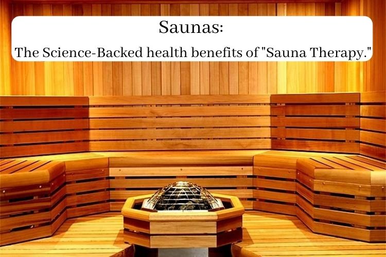 Saunas: The Science-Backed health benefits of “Sauna Therapy.”