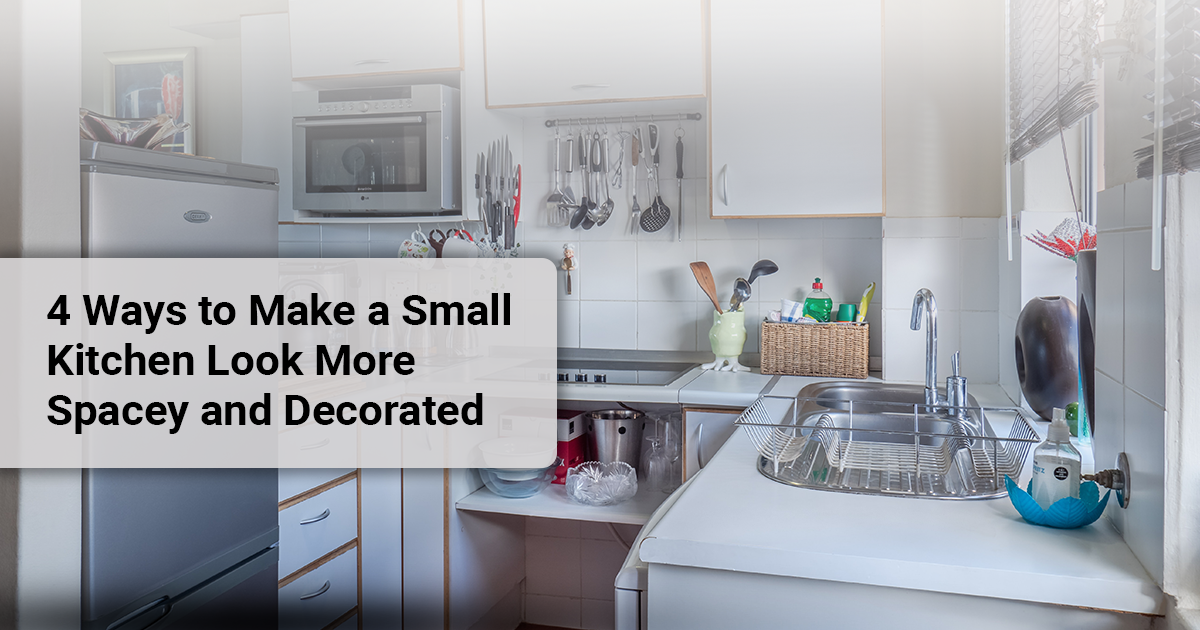 4 Ways to Make a Small Kitchen Look More Spacey and Decorated