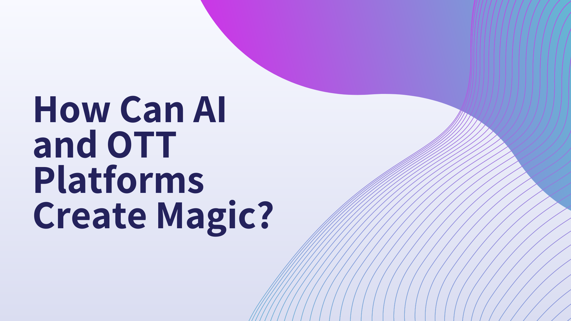 How Can AI and OTT Platforms Create Magic?