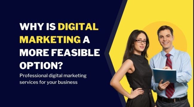 Why Is Digital Marketing a More Feasible Option