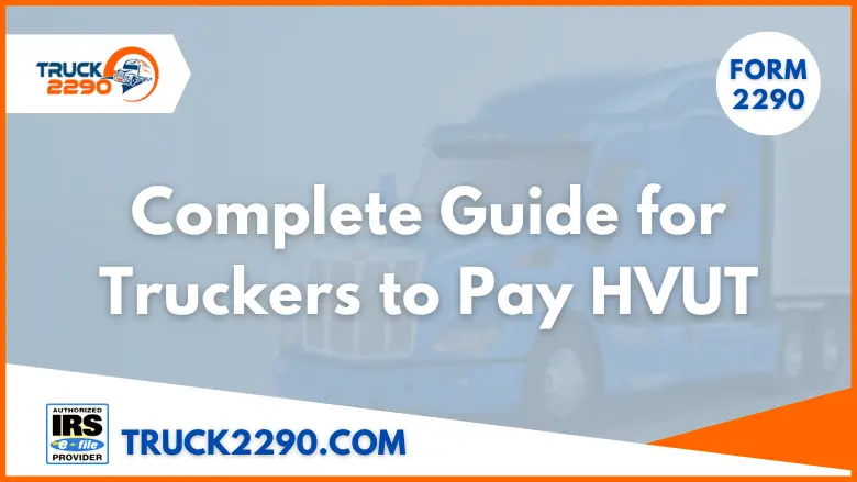 IRS Form 2290 : Complete Guide for Truckers